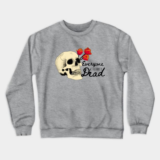 Everyone we talk about is Dead (Black Font) Crewneck Sweatshirt by Minute Women Podcast